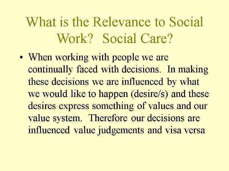 What is the Relevance to Social Work? Social Care? When working with people we